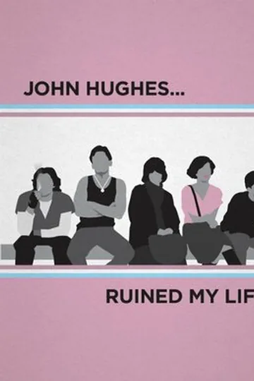 John Hughes Ruined My Life